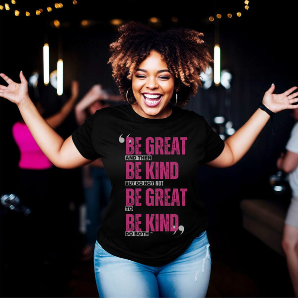 Be Great and then Be Kind Unisex Crewneck T-Shirt