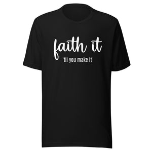 Faith it 'til you make it Unisex t-shirt